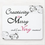 Creativity is Messy and I am Very Creative Mouse Pad