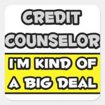 Credit Counsellor .. I'm Kind of a Big Deal Square Sticker