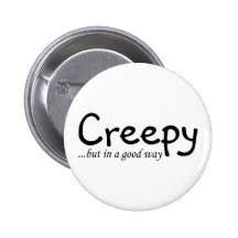 Creepy But In A Good Way Button