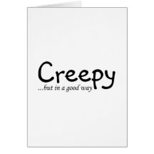 Creepy But In A Good Way Greeting Cards