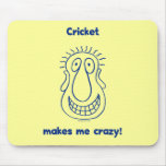 Cricket Drives Me Crazy Mouse Pads
