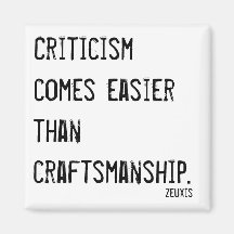 Criticism comes easier than craftsmanship quote magnets