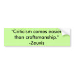 "Criticism comes easier than craftsmanship."-Ze... bumper stickers