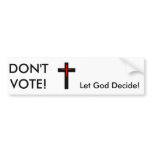 cross, DON'T VOTE!, Let God Decide!, Brought to... bumper stickers
