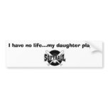 crossedbats, 58865_EPS, I have no life...my dau... bumper stickers