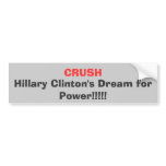CRUSH , Hillary Clinton's Dream for Power!!!!! bumper stickers