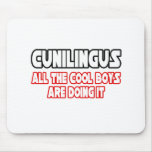 Cunilingus...All The Cool Boys Are Doing It mousepads