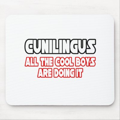 CunilingusAll The Cool Boys Are Doing It Mousepad by Funny MoFo Shirts