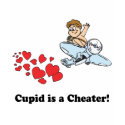 cupid is a cheater t-shirts