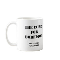 CURE FOR BOREDOM COFFEE MUG
