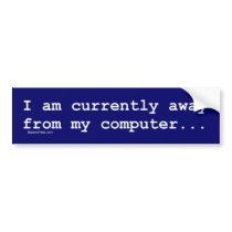Currently Away From My Computer Bumper Sticker