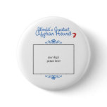 Custom Photo! Worlds Greatest Afghan Hound buttons