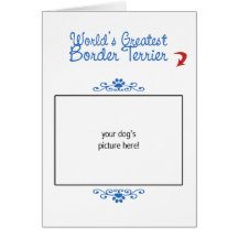 Custom Photo! Worlds Greatest Border Terrier Greeting Cards