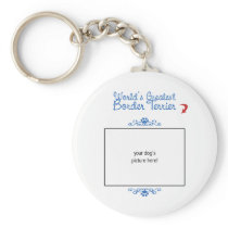 Custom Photo! Worlds Greatest Border Terrier Keychains