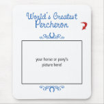 Custom Photo! Worlds Greatest Percheron Mousemats