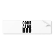Customise your Come At Me Bro