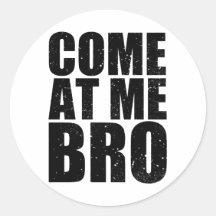 Customise your Come At Me Bro Sticker