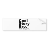 Customise Your Own: Cool Story Bro Tell It Again Bumper Sticker