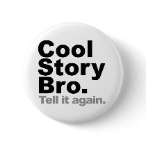 Customise Your Own: Cool Story Bro Tell It Again Button