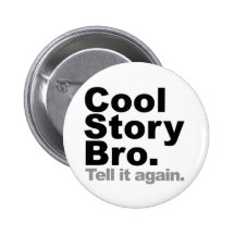 Customise Your Own: Cool Story Bro Tell It Again Button