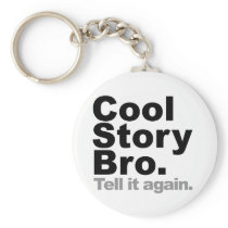 Customise Your Own: Cool Story Bro Tell It Again Key Chain