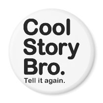 Customise Your Own: Cool Story Bro Tell It Again Fridge Magnet