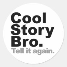 Customise Your Own: Cool Story Bro Tell It Again Sticker