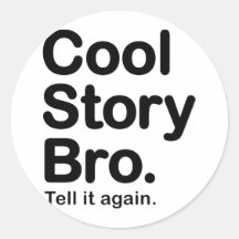 Customise Your Own: Cool Story Bro Tell It Again Stickers