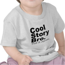 Customise Your Own: Cool Story Bro Tell It Again Shirt