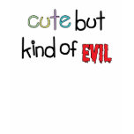 Cute but Kind of Evil t-shirts