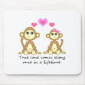 Cute Monkeys - True Love Comes Along Once in a... mousepads