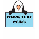 CUTE PENGUIN WITH CUSTOM SIGN, <YOUR TEXT HERE> t-shirts