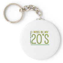 Cute, "Yesterday I was in my 20's" Keychains