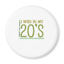 Cute, "Yesterday I was in my 20's" Refrigerator Magnet