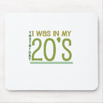 Cute, "Yesterday I was in my 20's" Mouse Pads
