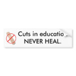 Cuts in education NEVER HEAL. bumper stickers
