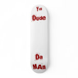 Da MAn, Yo Dude skateboards