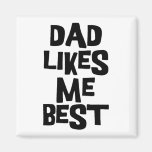Dad Likes Me Best Fridge Magnet
