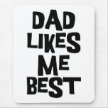Dad Likes Me Best Mousemats