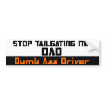 DAD - Stop tailgating me bumper stickers