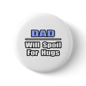Dad...Will Spoil For Hugs buttons