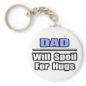Dad...Will Spoil For Hugs keychains