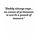 "Daddy always says... an ounce of pretension is... t-shirts