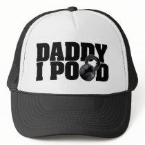Daddy I Pood Trucker Hat