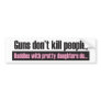Daddy's Girl: Guns Dont Kill People Bumper Sticker