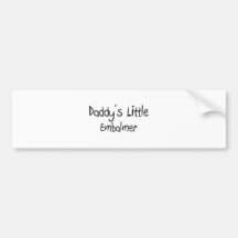 Daddy's Little Embalmer Bumper Stickers