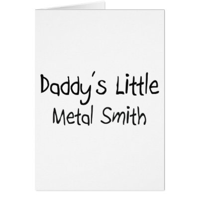 Daddy's Little Metal Smith Greeting Card by professions