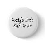 Daddy's Little Slave Driver buttons