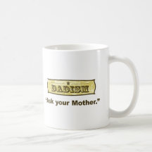 Dadism - Ask Your Mother Mug