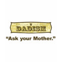 Dadism - Ask Your Mother t-shirts
